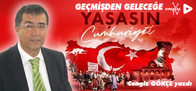 GEÇMİŞDEN GELECEĞE CUMHURİYET