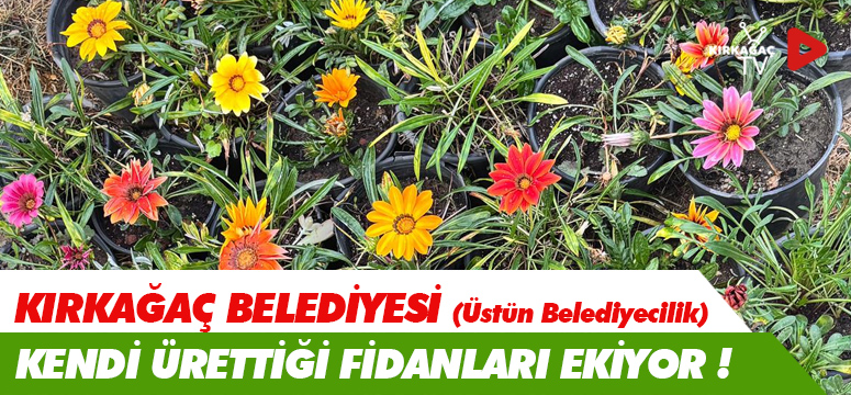 KENDİ FİDANINI KENDİ YETİŞTİRİYOR.